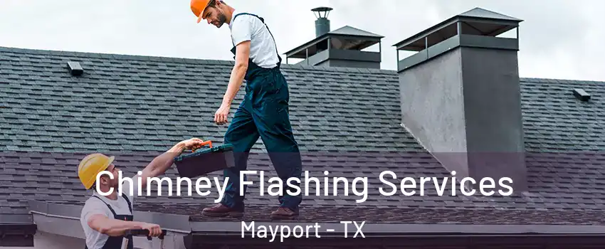 Chimney Flashing Services Mayport - TX