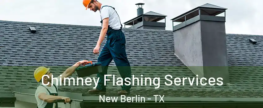 Chimney Flashing Services New Berlin - TX