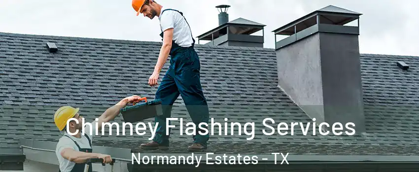 Chimney Flashing Services Normandy Estates - TX