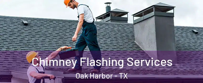 Chimney Flashing Services Oak Harbor - TX