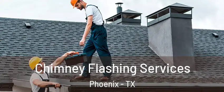 Chimney Flashing Services Phoenix - TX