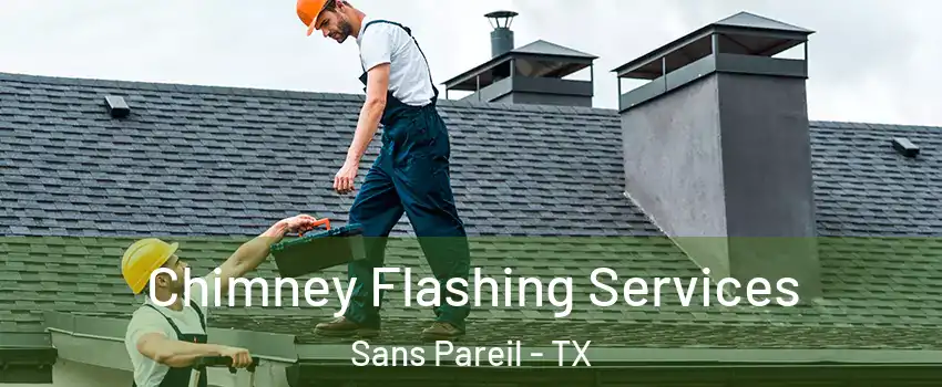 Chimney Flashing Services Sans Pareil - TX