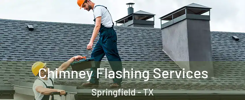 Chimney Flashing Services Springfield - TX