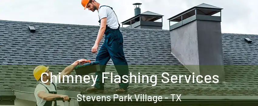 Chimney Flashing Services Stevens Park Village - TX