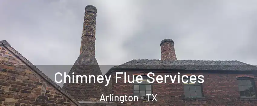 Chimney Flue Services Arlington - TX