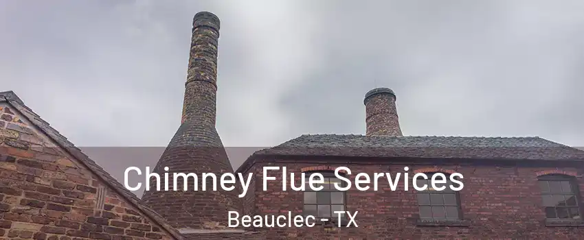 Chimney Flue Services Beauclec - TX