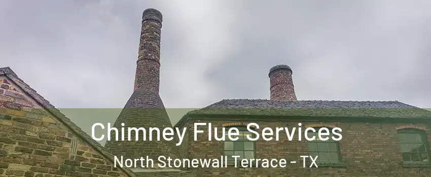 Chimney Flue Services North Stonewall Terrace - TX