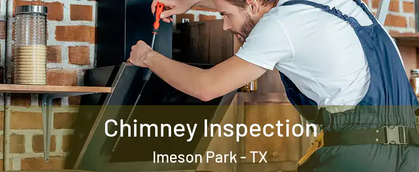 Chimney Inspection Imeson Park - TX