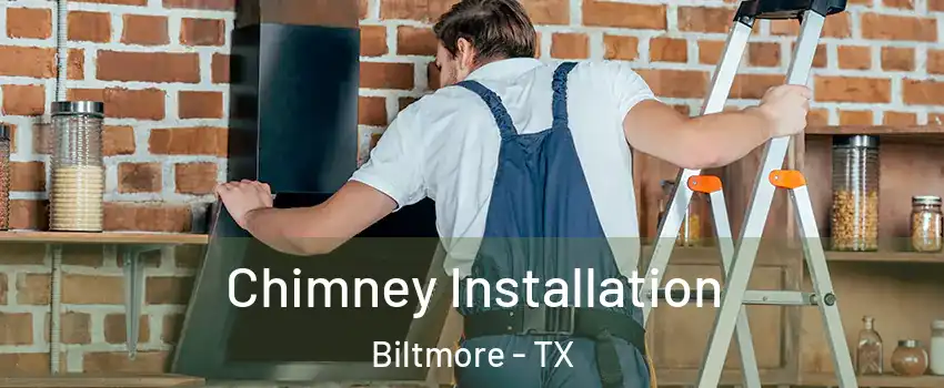 Chimney Installation Biltmore - TX