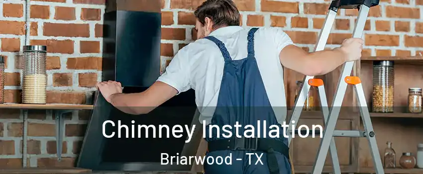 Chimney Installation Briarwood - TX