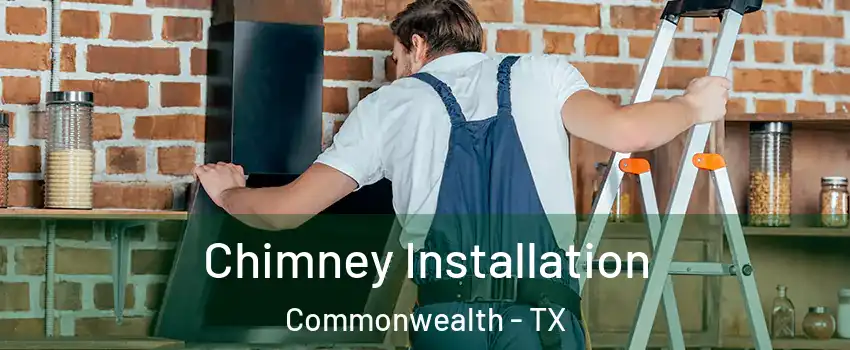 Chimney Installation Commonwealth - TX