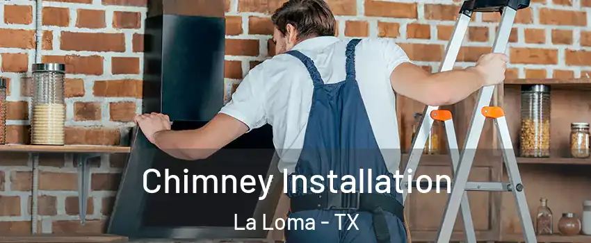 Chimney Installation La Loma - TX