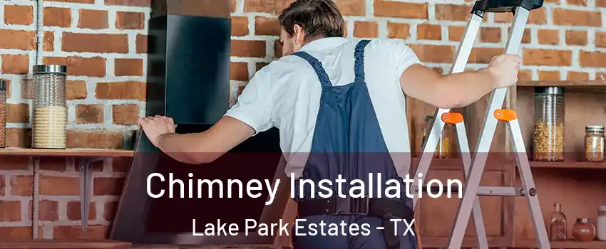 Chimney Installation Lake Park Estates - TX