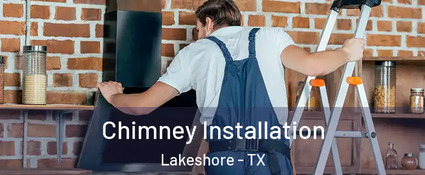 Chimney Installation Lakeshore - TX