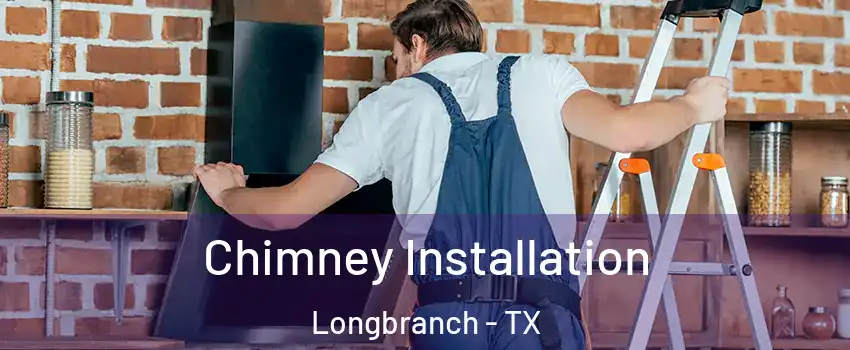 Chimney Installation Longbranch - TX