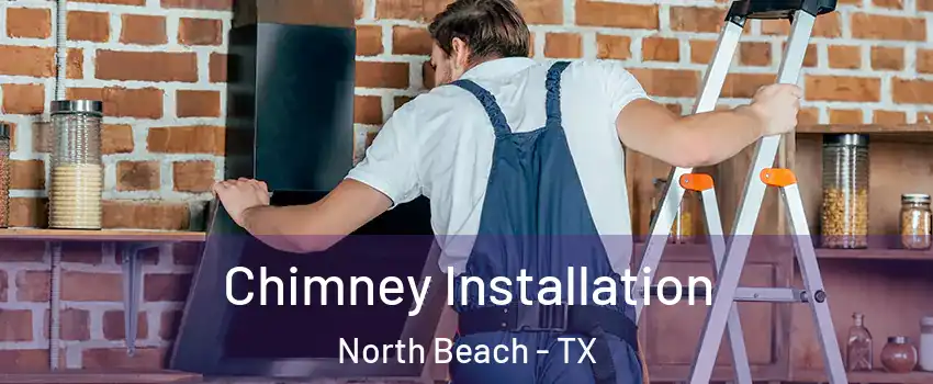 Chimney Installation North Beach - TX