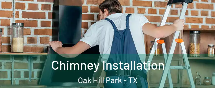 Chimney Installation Oak Hill Park - TX