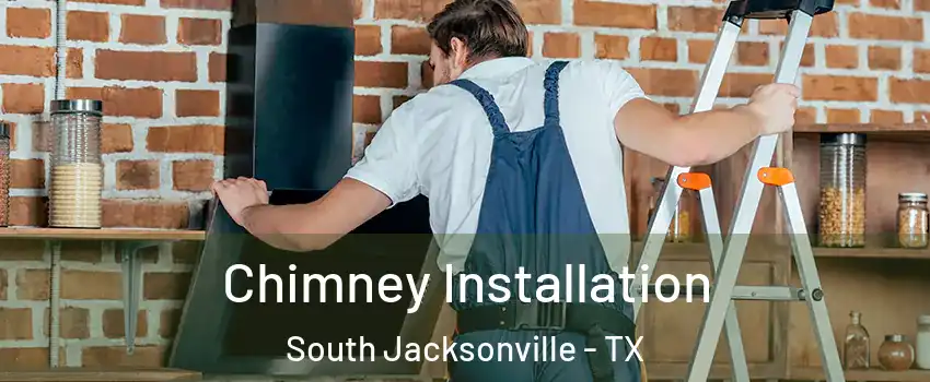 Chimney Installation South Jacksonville - TX