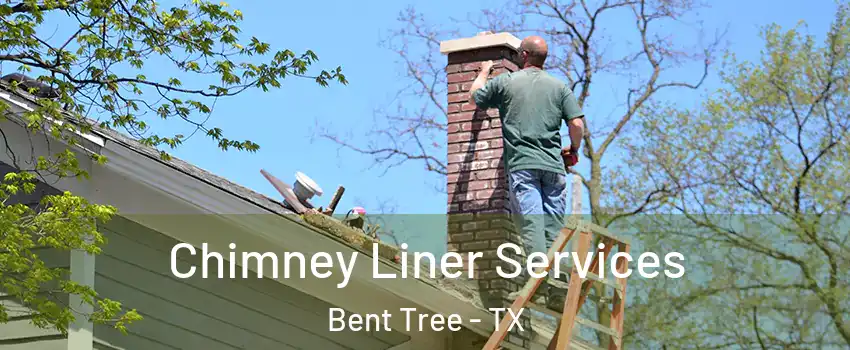 Chimney Liner Services Bent Tree - TX