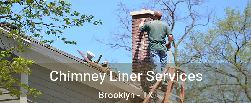 Chimney Liner Services Brooklyn - TX