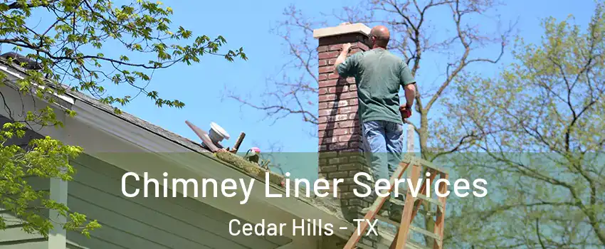 Chimney Liner Services Cedar Hills - TX