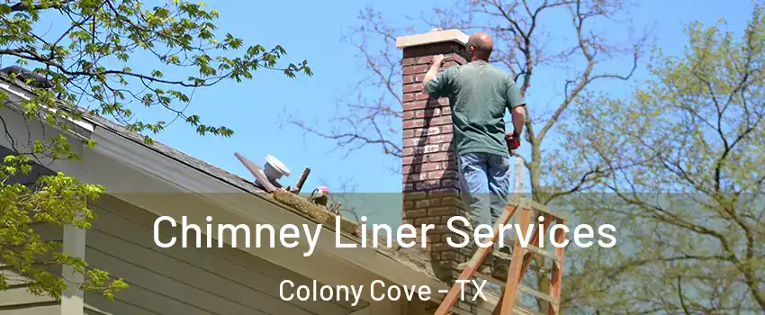 Chimney Liner Services Colony Cove - TX