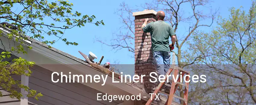 Chimney Liner Services Edgewood - TX