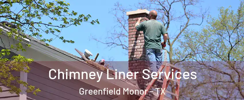 Chimney Liner Services Greenfield Monor - TX