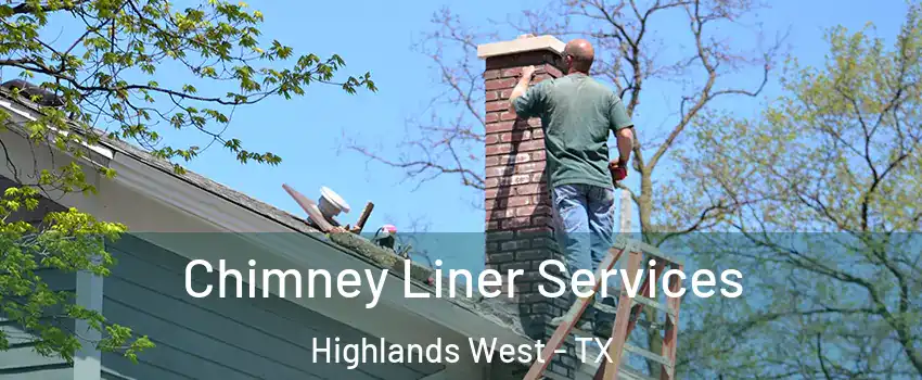 Chimney Liner Services Highlands West - TX