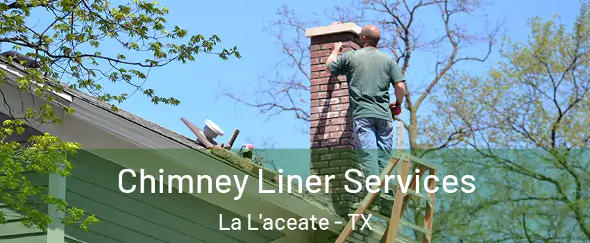 Chimney Liner Services La L'aceate - TX