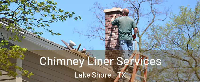 Chimney Liner Services Lake Shore - TX