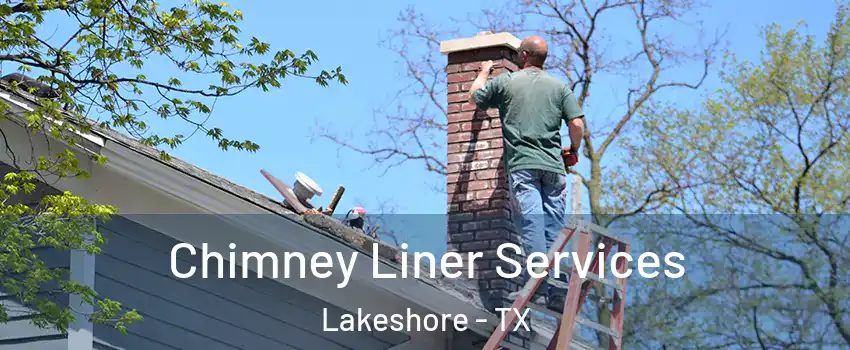 Chimney Liner Services Lakeshore - TX