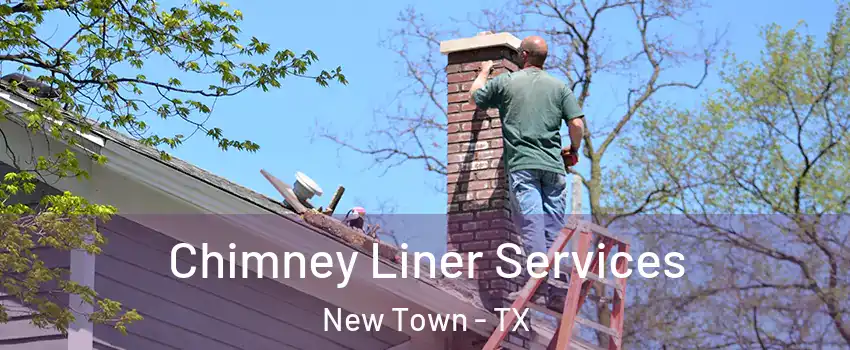 Chimney Liner Services New Town - TX