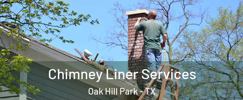 Chimney Liner Services Oak Hill Park - TX