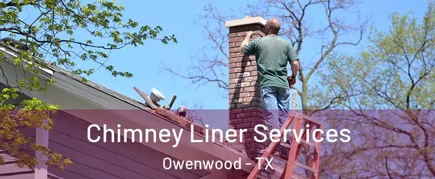 Chimney Liner Services Owenwood - TX