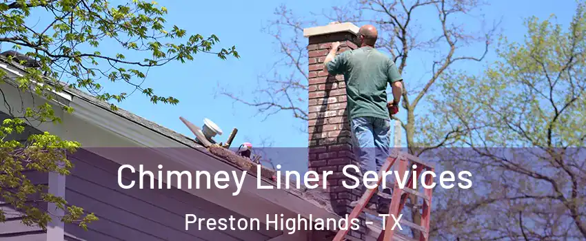 Chimney Liner Services Preston Highlands - TX