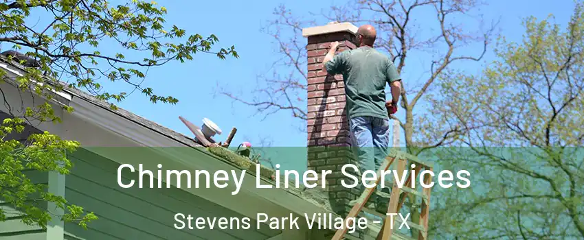 Chimney Liner Services Stevens Park Village - TX