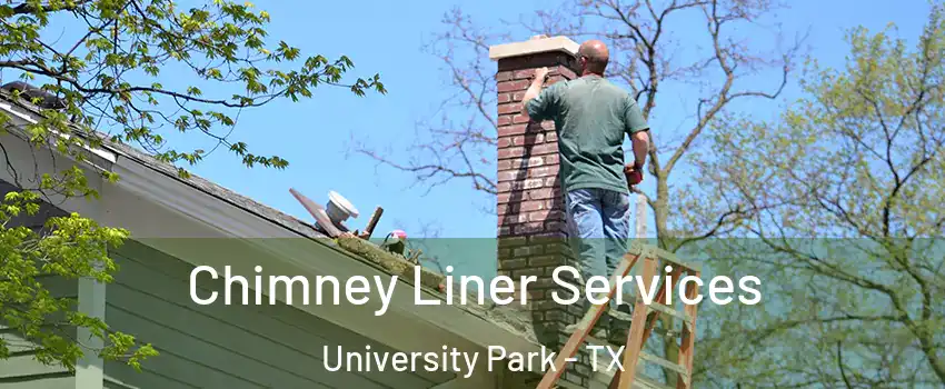 Chimney Liner Services University Park - TX