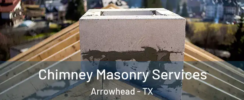 Chimney Masonry Services Arrowhead - TX