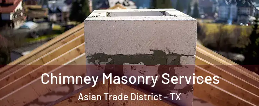 Chimney Masonry Services Asian Trade District - TX