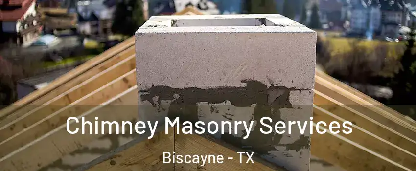 Chimney Masonry Services Biscayne - TX