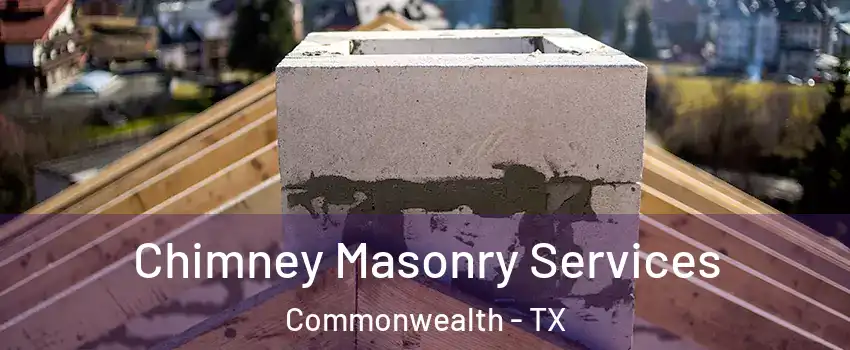 Chimney Masonry Services Commonwealth - TX