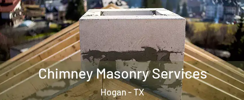 Chimney Masonry Services Hogan - TX