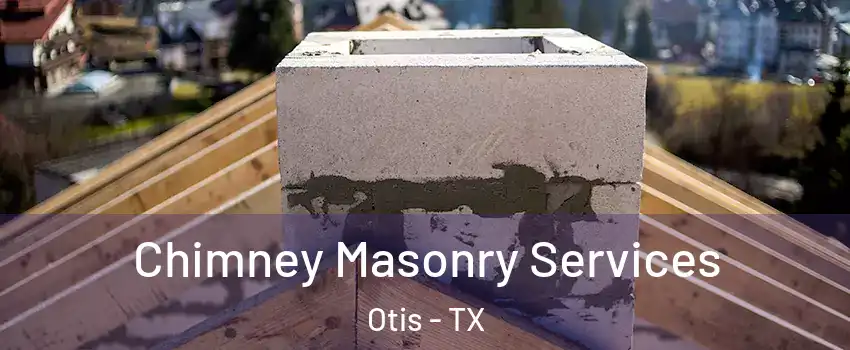 Chimney Masonry Services Otis - TX