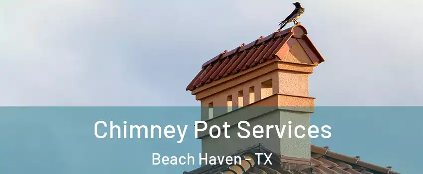 Chimney Pot Services Beach Haven - TX