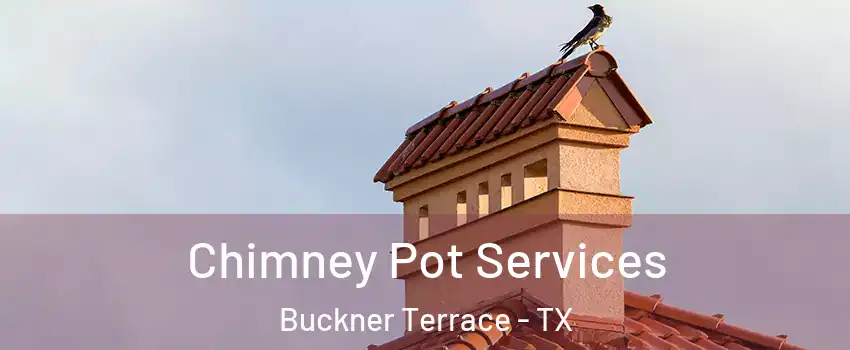 Chimney Pot Services Buckner Terrace - TX