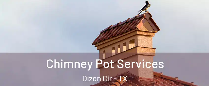 Chimney Pot Services Dizon Cir - TX