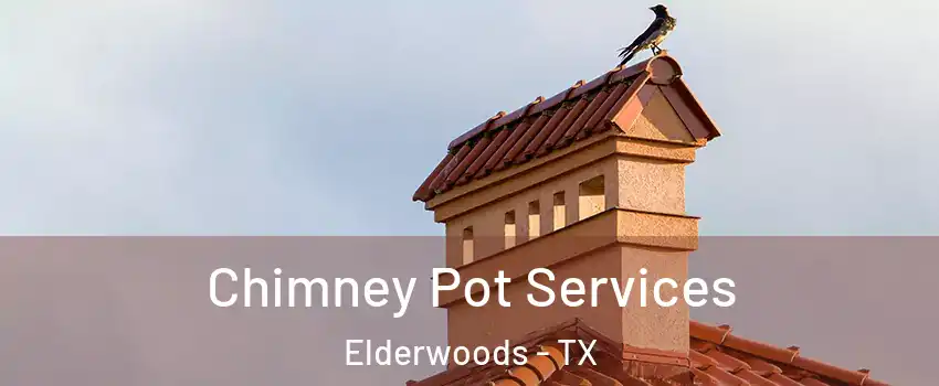 Chimney Pot Services Elderwoods - TX