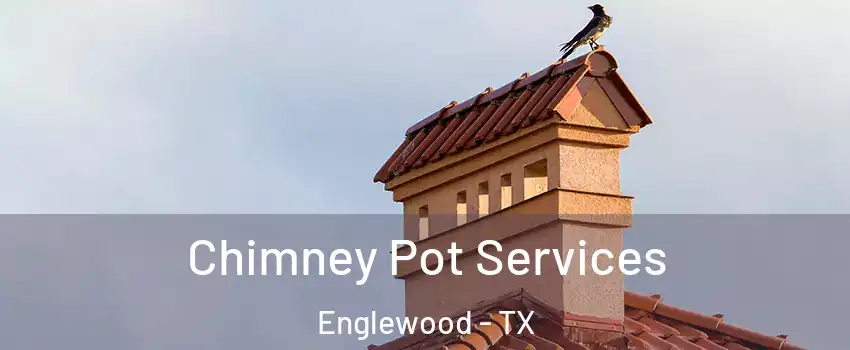 Chimney Pot Services Englewood - TX