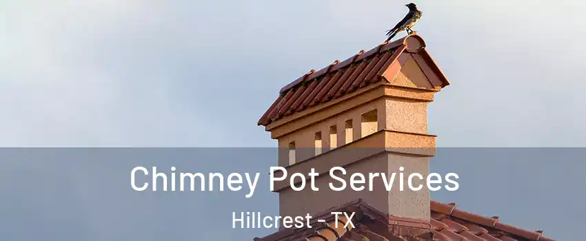 Chimney Pot Services Hillcrest - TX